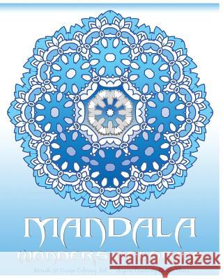 Mandala Wonders Coloring: Miracle 50 Design Coloring Art, Coloring Books for Grown-Ups, Inspire Creativity, Reduce Stress, Coloring For Relax Raymond, Peter 9781530902286 Createspace Independent Publishing Platform - książka