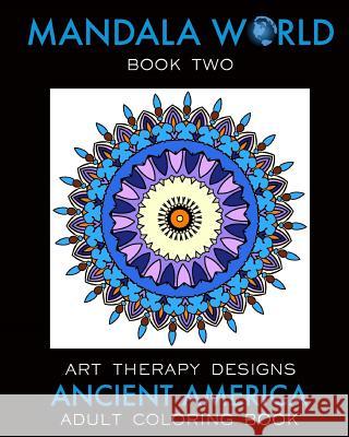 Mandala World 2: Adult Coloring Book Maya Necalli Art Therapy Designs 9781539397342 Createspace Independent Publishing Platform - książka