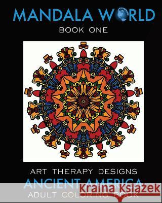 Mandala World: Adult Coloring Book Maya Necalli Art Therapy Designs 9781539394853 Createspace Independent Publishing Platform - książka