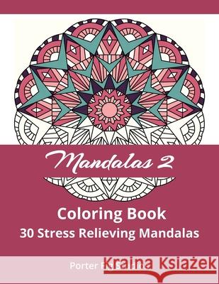 Mandalas 2 Coloring Book: 30 Stress Relieving Mandala Designs Porter Fig Studios 9781725699205 Createspace Independent Publishing Platform - książka