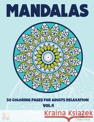 Mandalas 50 Coloring Pages For Adults Relaxation Vol.4 Chien Hua Shih 9781545138052 Createspace Independent Publishing Platform - książka