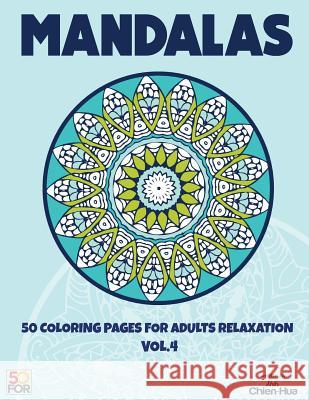 Mandalas 50 Coloring Pages For Adults Relaxation VOL.4 Shih, Chien Hua 9781545176801 Createspace Independent Publishing Platform - książka