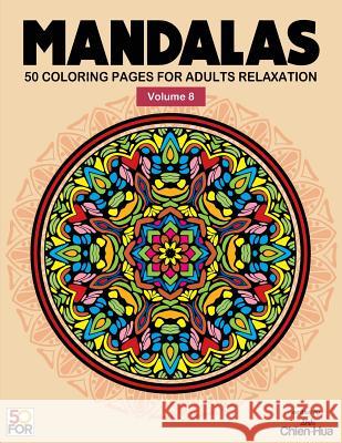 Mandalas 50 Coloring Pages For Adults Relaxation Vol.8 Shih, Chien Hua 9781979813358 Createspace Independent Publishing Platform - książka