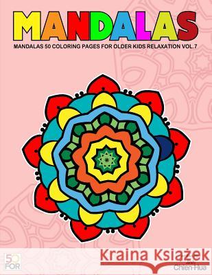 Mandalas 50 Coloring Pages For Older Kids Relaxation Vol.7 Shih, Chien Hua 9781979699358 Createspace Independent Publishing Platform - książka