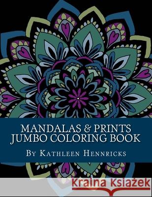 Mandalas & Prints Jumbo Coloring Book Kathleen Hennricks 9781541122017 Createspace Independent Publishing Platform - książka