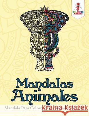 Mandalas Animales: Mandala Para Colorear De Animales Edición Coloring Bandit 9780228214977 Coloring Bandit - książka