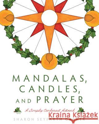 Mandalas, Candles, and Prayer: A Simply Centered Advent Sharon Seyfarth Garner 9780835817226 Upper Room Books - książka