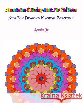 Mandalas Coloring Book for Children: Kids Fun Drawing Magical Beautiful Annie Jr 9781533280718 Createspace Independent Publishing Platform - książka