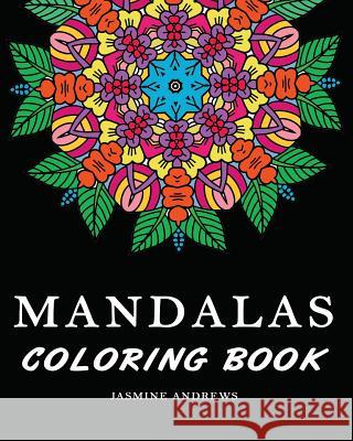 Mandalas Coloring Book: Stress Less Coloring Mandalas Jasmine Andrews 9781542737562 Createspace Independent Publishing Platform - książka