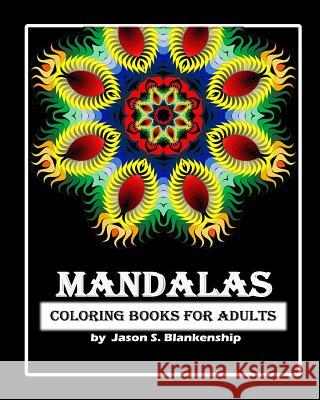 Mandalas Coloring Books for Adults: A Coloring Book for Adults Jason Blankenship 9781535400251 Createspace Independent Publishing Platform - książka
