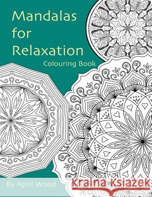 Mandalas for Relaxation Colouring Book MS April Wood 9781519500793 Createspace - książka