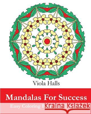 Mandalas For Success: Easy Coloring Book for Everyone: Over 35 Mandala Designs with Famous Quotes About Success. Viola Halls 9781519652461 Createspace Independent Publishing Platform - książka
