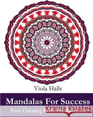 Mandalas For Success: Easy Coloring Book for Everyone: Over 35 Mandala Designs with Famous Quotes About Success Viola Halls 9781519654182 Createspace Independent Publishing Platform - książka