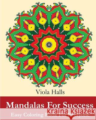 Mandalas For Success: Easy Coloring Book for Everyone: Over 35 Mandala Designs with Famous Quotes About Success Halls, Viola 9781519654649 Createspace Independent Publishing Platform - książka