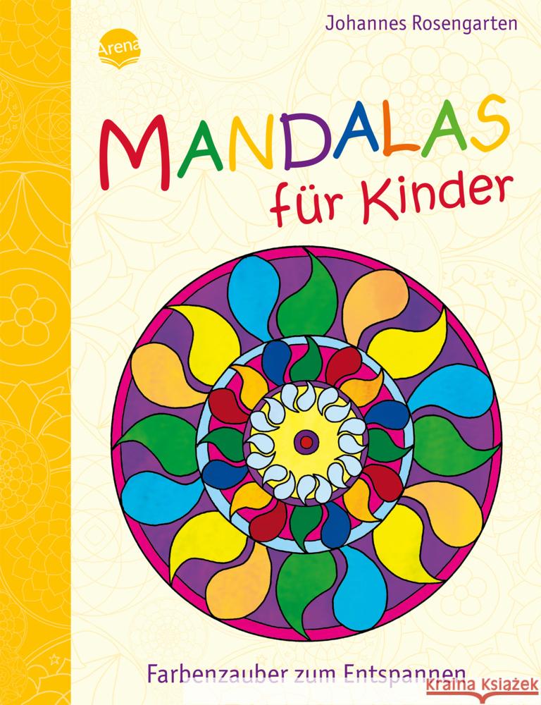 Mandalas für Kinder - Farbenzauber zum Entspannen Rosengarten, Johannes 9783401702919 Arena - książka