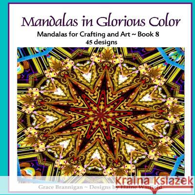 Mandalas in Glorious Color Book 8: Mandalas for Crafting and Art Grace Brannigan Elaine Warfield 9781514320426 Createspace - książka