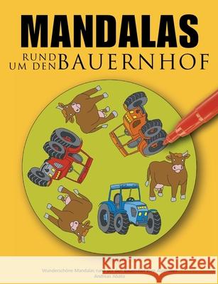 Mandalas rund um den Bauernhof: Wunderschöne Mandalas rund um den Bauernhof zum Ausmalen Abato, Andreas 9783833491900 BOOKS ON DEMAND - książka