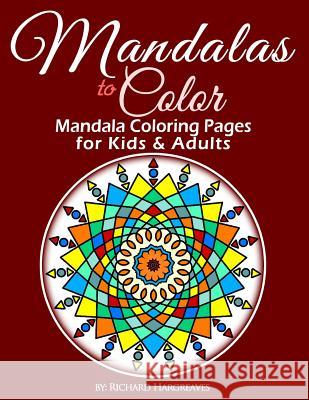Mandalas to Color - Mandala Coloring Pages for Kids & Adults MR Richard Edward Hargreaves 9781492786672 Createspace - książka
