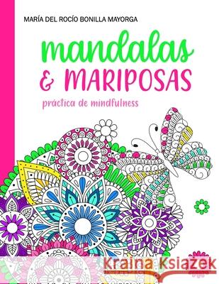 Mandalas y Mariposas: Práctica de Mindfulness Mayorga, María del Rocío Bonilla 9781075609381 Independently Published - książka