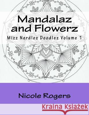 Mandalaz and Flowerz Mrs Nicole L. Rogers 9781534649392 Createspace Independent Publishing Platform - książka