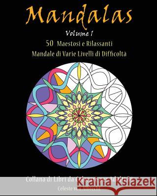 Mandale: 50 Maestosi e Rilassanti Mandale di Varie Livelli di Difficoltà Von Albrecht, Celeste 9781519665362 Createspace Independent Publishing Platform - książka