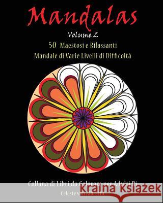 Mandale: 50 Maestosi e Rilassanti Mandale di Varie Livelli di Difficoltà Von Albrecht, Celeste 9781519665690 Createspace Independent Publishing Platform - książka