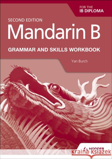 Mandarin B for the IB Diploma Grammar and Skills Workbook Yan Burch 9781510447622 Hodder Education - książka