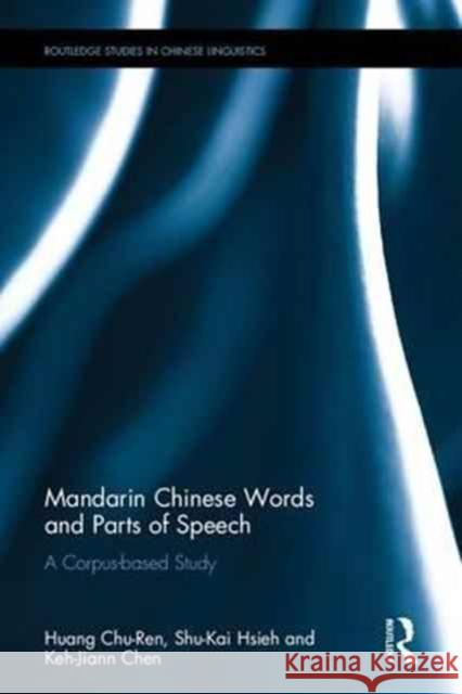 Mandarin Chinese Words and Parts of Speech: Corpus-Based Foundational Studies Huang Chu-Ren Keh-Jiann Chen Shu-Kai Hsieh 9781138949447 Routledge - książka