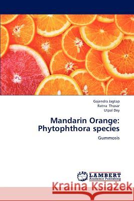 Mandarin Orange: Phytophthora species Jagtap, Gajendra 9783659215926 LAP Lambert Academic Publishing - książka