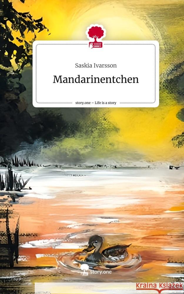 Mandarinentchen. Life is a Story - story.one Ivarsson, Saskia 9783711540799 story.one publishing - książka