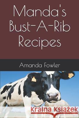 Manda's Bust-A-Rib Recipes Amanda Fowler 9781790811069 Independently Published - książka