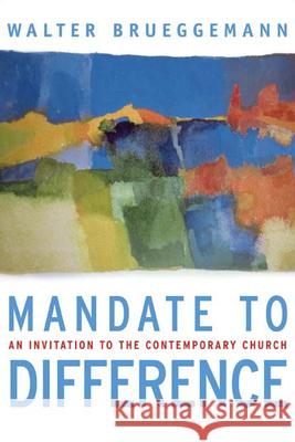 Mandate to Difference: An Invitation to the Contemporary Church Brueggemann, Walter 9780664231217 Westminster John Knox Press - książka