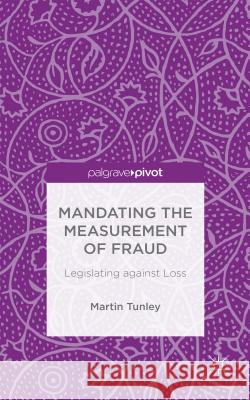 Mandating the Measurement of Fraud: Legislating Against Loss Tunley, M. 9781137406279 Palgrave Pivot - książka