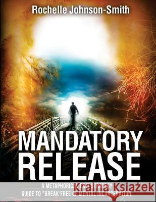 Mandatory Release: A metaphorical exit strategy guide to Break FREE of mental incarceration. Lockett, Author Christina 9781540542038 Createspace Independent Publishing Platform - książka