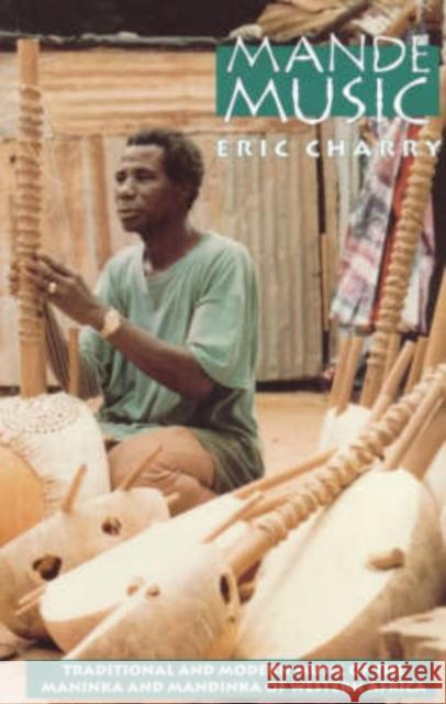 Mande Music: Traditional and Modern Music of the Maninka and Mandinka of Western Africa Charry, Eric 9780226101620 University of Chicago Press - książka