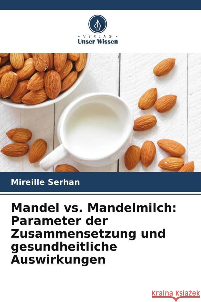 Mandel vs. Mandelmilch: Parameter der Zusammensetzung und gesundheitliche Auswirkungen Serhan, Mireille 9786206516378 Verlag Unser Wissen - książka