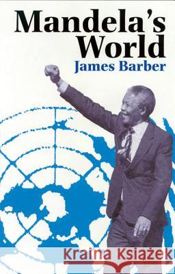 Mandela's World: The International Dimension of South Africa's Political Revolution Barber, James 9780821415665 Ohio University Press - książka