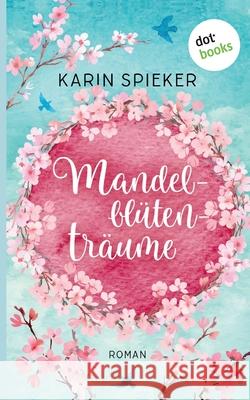 Mandelblütenträume: Roman Spieker, Karin 9783961485451 Dotbooks Print - książka