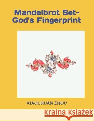 Mandelbrot Set-God's Fingerprint Xiaochuan Zhou 9798849995854 Independently Published - książka