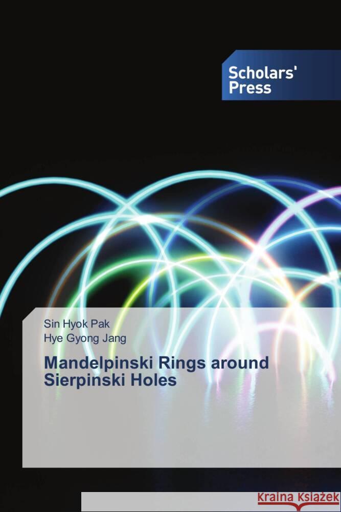 Mandelpinski Rings around Sierpinski Holes Pak, Sin Hyok, Jang, Hye Gyong 9783639863420 Scholars' Press - książka