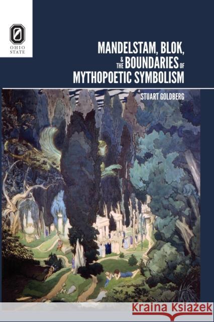 Mandelstam, Blok, and the Boundaries of Mythopoetic Symbolism Stuart Goldberg 9780814256350 Ohio State University Press - książka