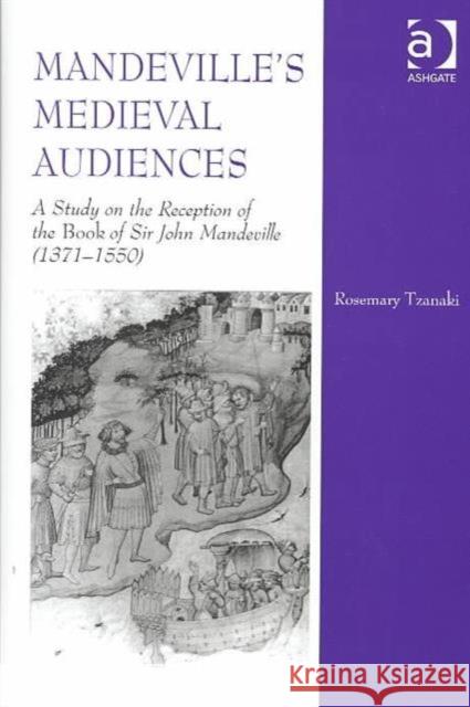 Mandeville's Medieval Audiences: A Study on the Reception of the Book of Sir John Mandeville (1371-1550) Tzanaki, Rosemary 9780754608462 Ashgate Publishing Limited - książka