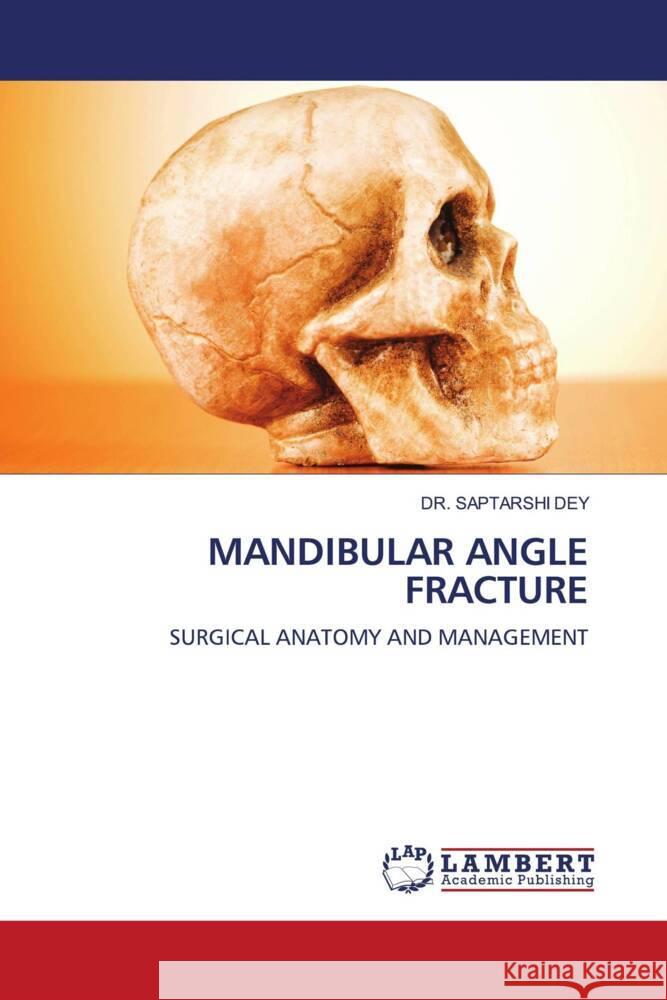 MANDIBULAR ANGLE FRACTURE DEY, DR. SAPTARSHI 9786206779032 LAP Lambert Academic Publishing - książka