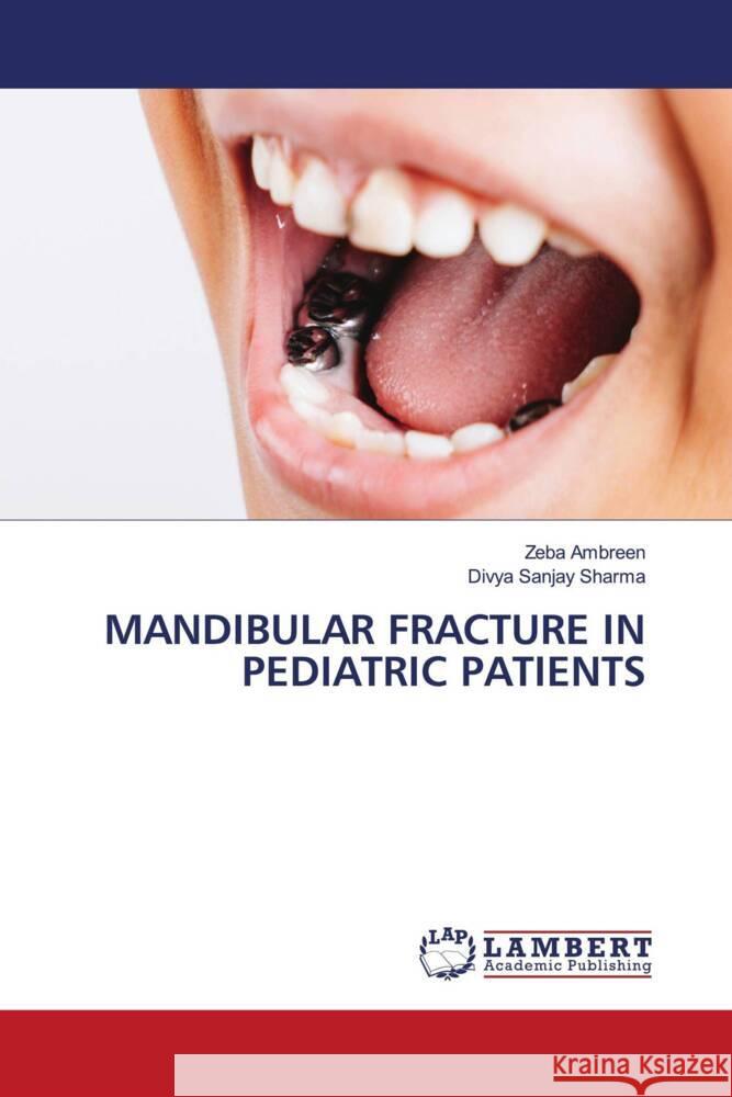 MANDIBULAR FRACTURE IN PEDIATRIC PATIENTS Ambreen, Zeba, Sharma, Divya Sanjay 9783659545085 LAP Lambert Academic Publishing - książka