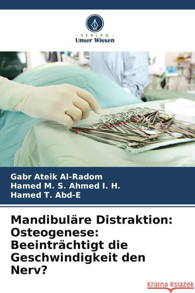 Mandibuläre Distraktion: Osteogenese: Beeinträchtigt die Geschwindigkeit den Nerv? Al-Radom, Gabr Ateik, Ahmed I. H., Hamed M. S., Abd-E, Hamed T. 9786205196892 Verlag Unser Wissen - książka
