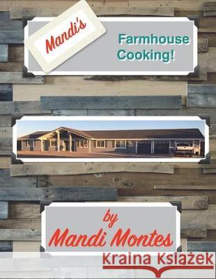 Mandi's Farmhouse Cooking Amanda G. Montes 9781539985648 Createspace Independent Publishing Platform - książka