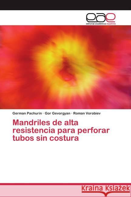 Mandriles de alta resistencia para perforar tubos sin costura Pachurin, German; Gevorgyan, Gor; Vorobiev, Roman 9786200387684 Editorial Académica Española - książka