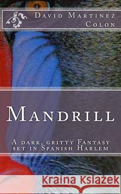 Mandrill: A dark, gritty fantasy set in Spanish Harlem Colon, David 9781453750513 Createspace - książka