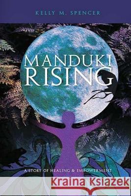 Manduki Rising: a story of empowerment Spencer, Kelly M. 9781542995399 Createspace Independent Publishing Platform - książka