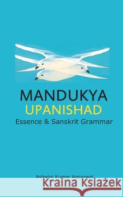 Mandukya Upanishad: Essence and Sanskrit Grammar Ashwini Kumar Aggarwal 9781099193545 Independently Published - książka